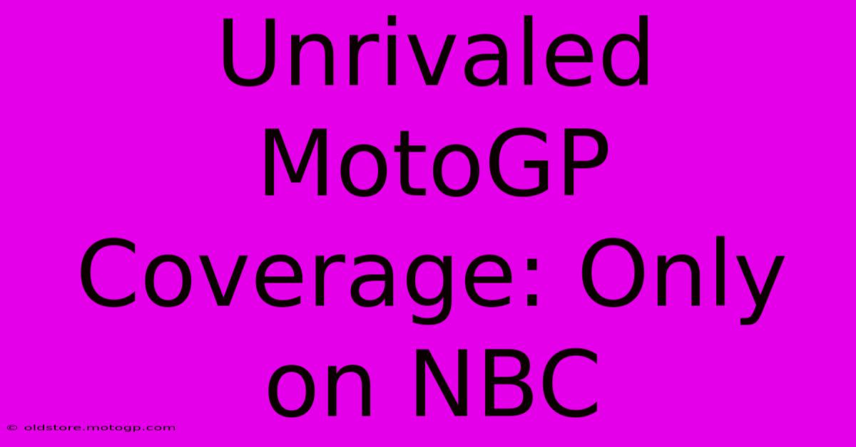 Unrivaled MotoGP Coverage: Only On NBC