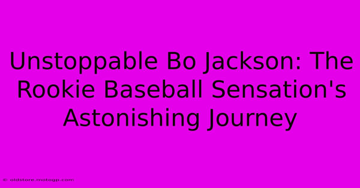 Unstoppable Bo Jackson: The Rookie Baseball Sensation's Astonishing Journey