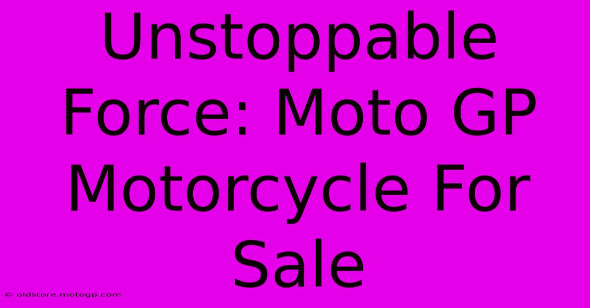 Unstoppable Force: Moto GP Motorcycle For Sale