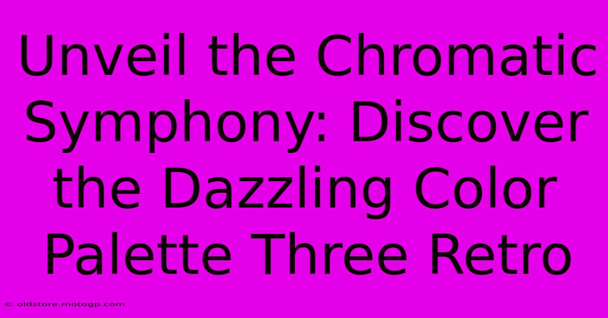 Unveil The Chromatic Symphony: Discover The Dazzling Color Palette Three Retro