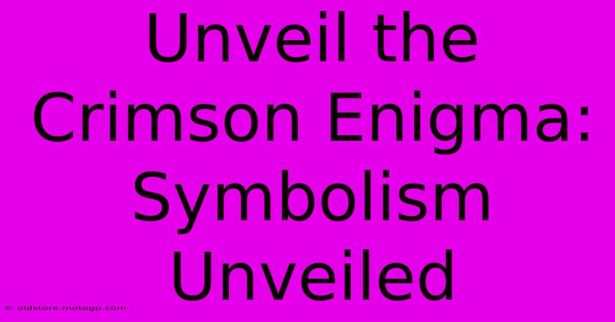 Unveil The Crimson Enigma: Symbolism Unveiled