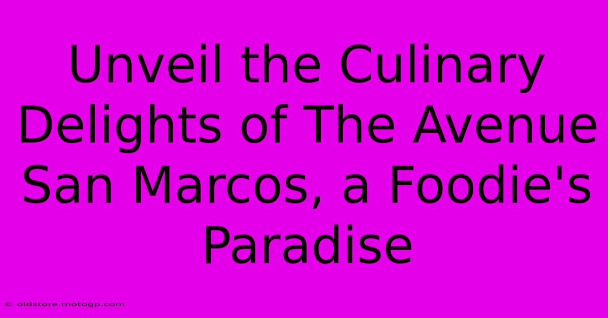 Unveil The Culinary Delights Of The Avenue San Marcos, A Foodie's Paradise