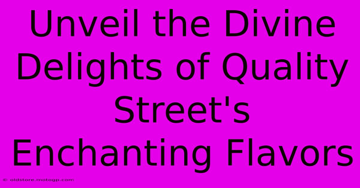 Unveil The Divine Delights Of Quality Street's Enchanting Flavors