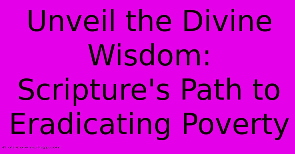 Unveil The Divine Wisdom: Scripture's Path To Eradicating Poverty