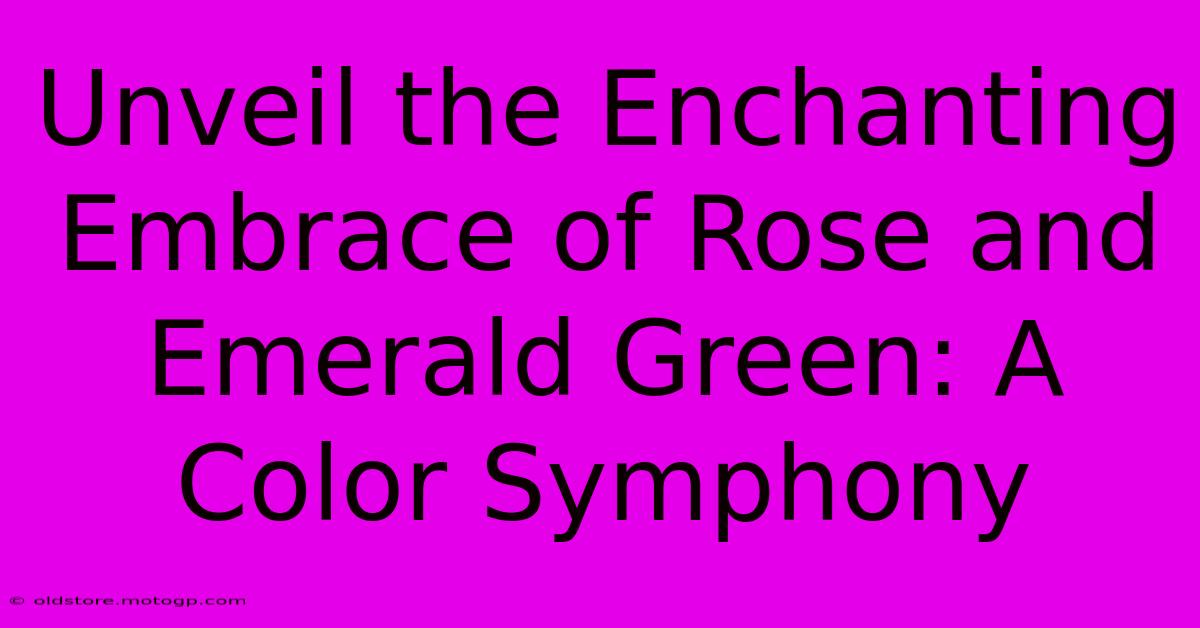 Unveil The Enchanting Embrace Of Rose And Emerald Green: A Color Symphony