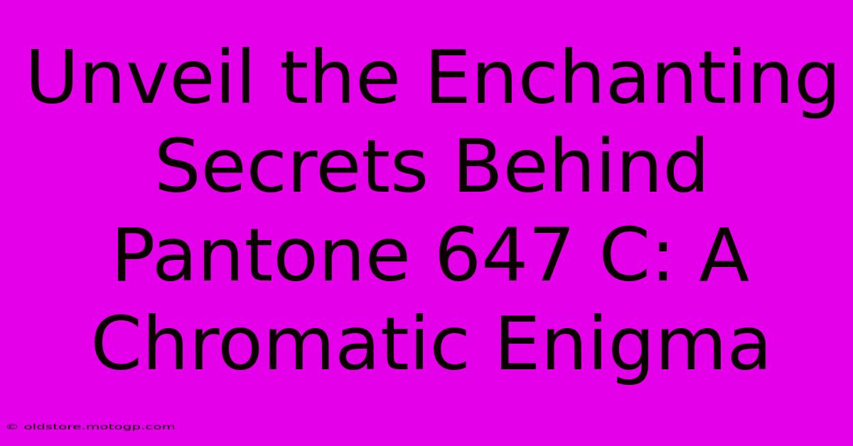 Unveil The Enchanting Secrets Behind Pantone 647 C: A Chromatic Enigma