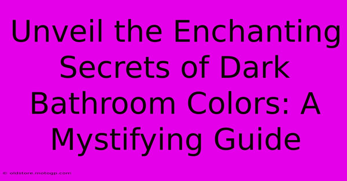 Unveil The Enchanting Secrets Of Dark Bathroom Colors: A Mystifying Guide