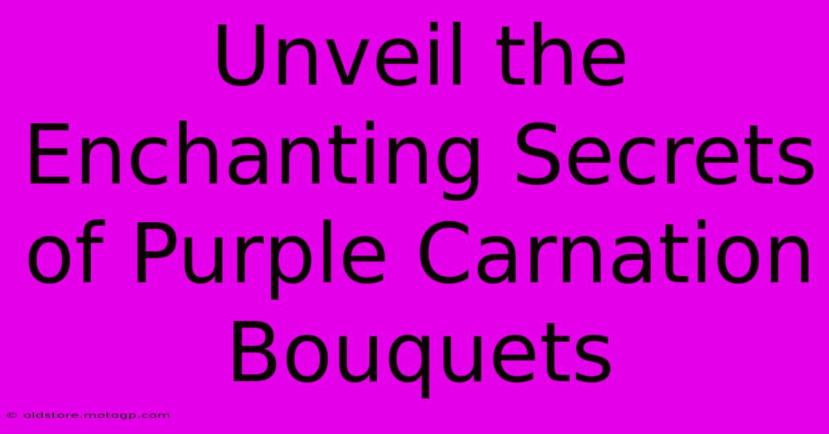 Unveil The Enchanting Secrets Of Purple Carnation Bouquets