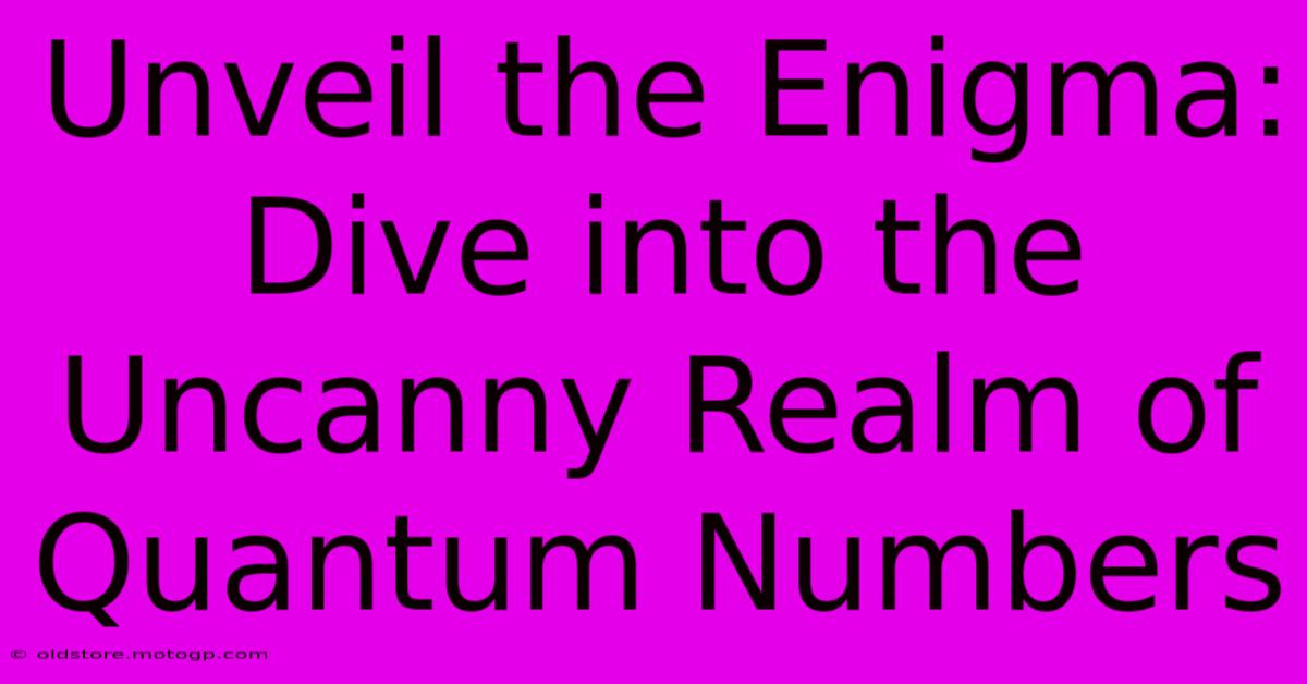 Unveil The Enigma: Dive Into The Uncanny Realm Of Quantum Numbers