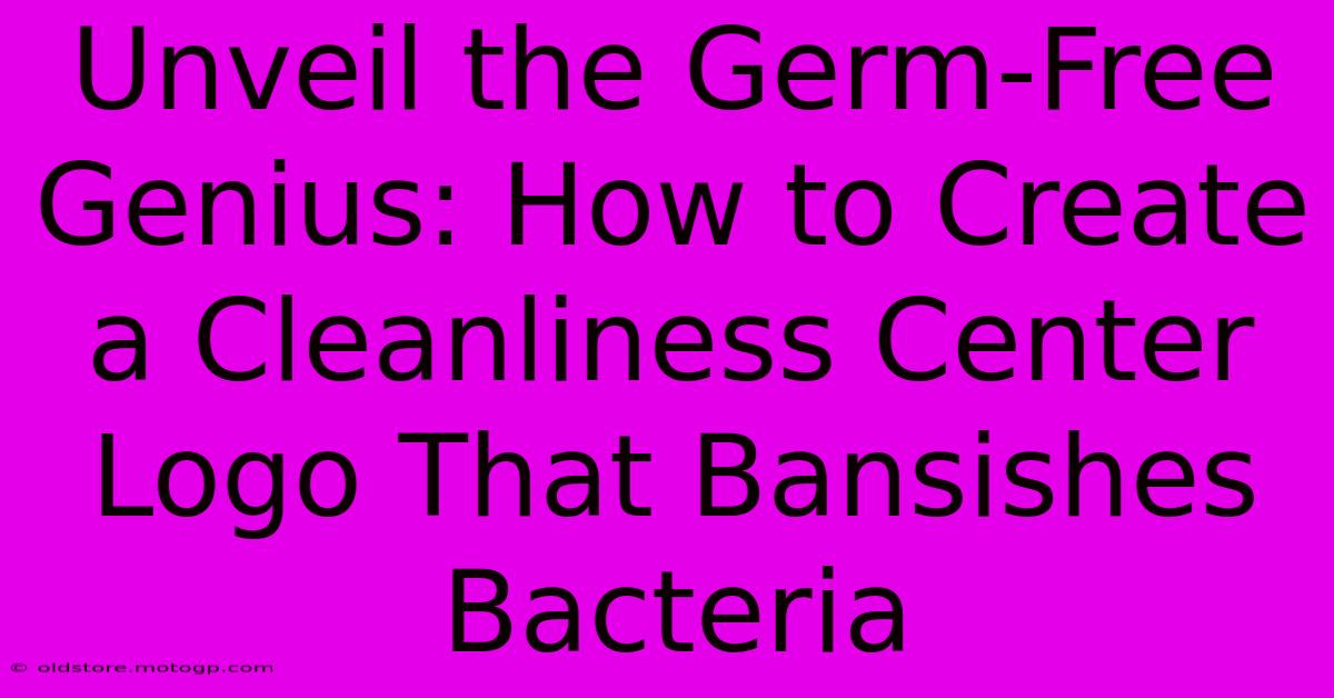 Unveil The Germ-Free Genius: How To Create A Cleanliness Center Logo That Bansishes Bacteria