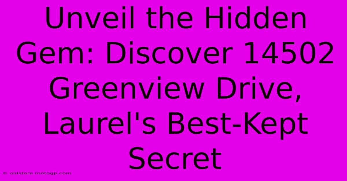 Unveil The Hidden Gem: Discover 14502 Greenview Drive, Laurel's Best-Kept Secret