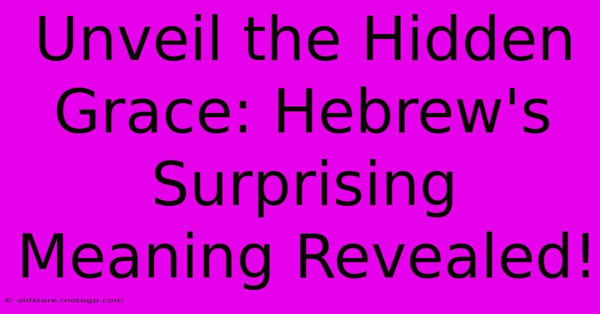 Unveil The Hidden Grace: Hebrew's Surprising Meaning Revealed!