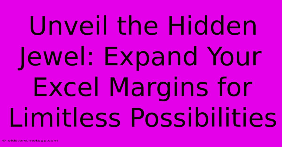 Unveil The Hidden Jewel: Expand Your Excel Margins For Limitless Possibilities