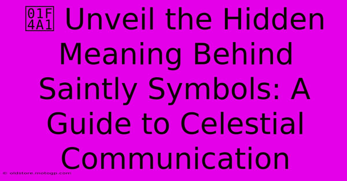 💡 Unveil The Hidden Meaning Behind Saintly Symbols: A Guide To Celestial Communication