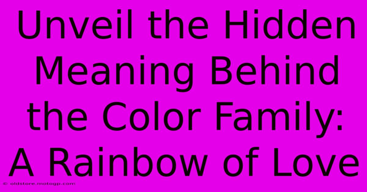 Unveil The Hidden Meaning Behind The Color Family: A Rainbow Of Love