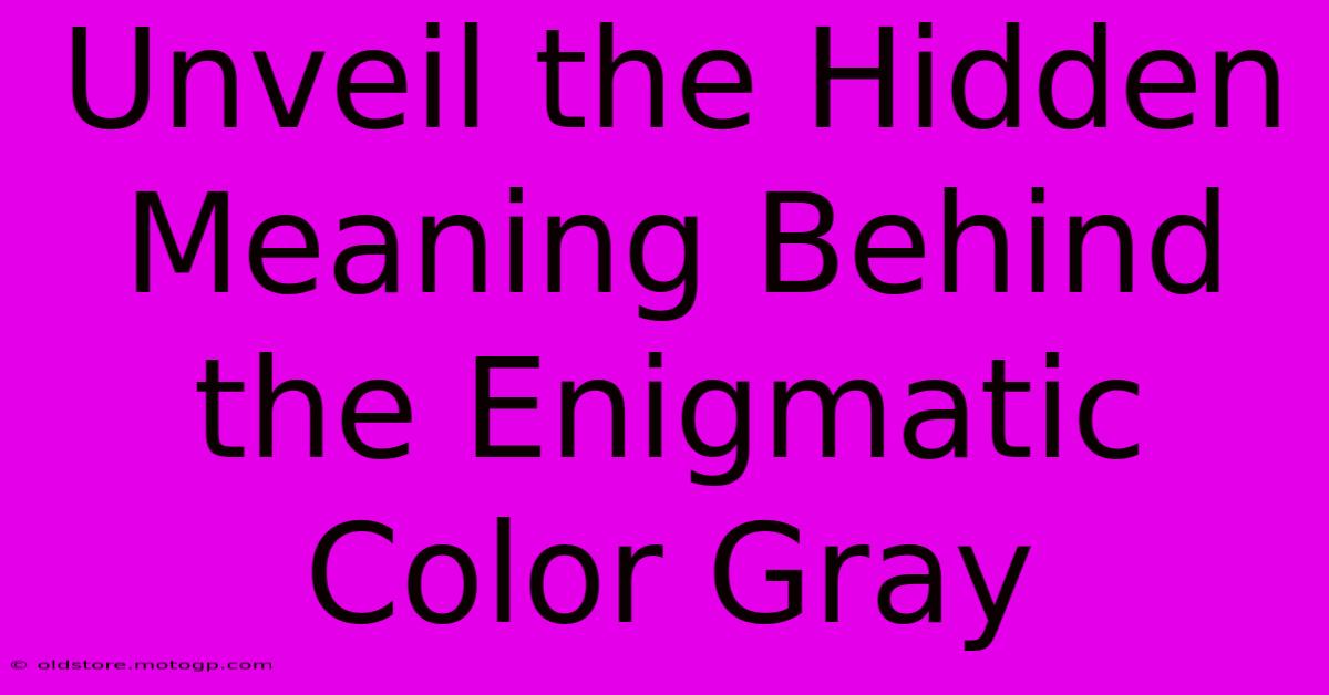 Unveil The Hidden Meaning Behind The Enigmatic Color Gray