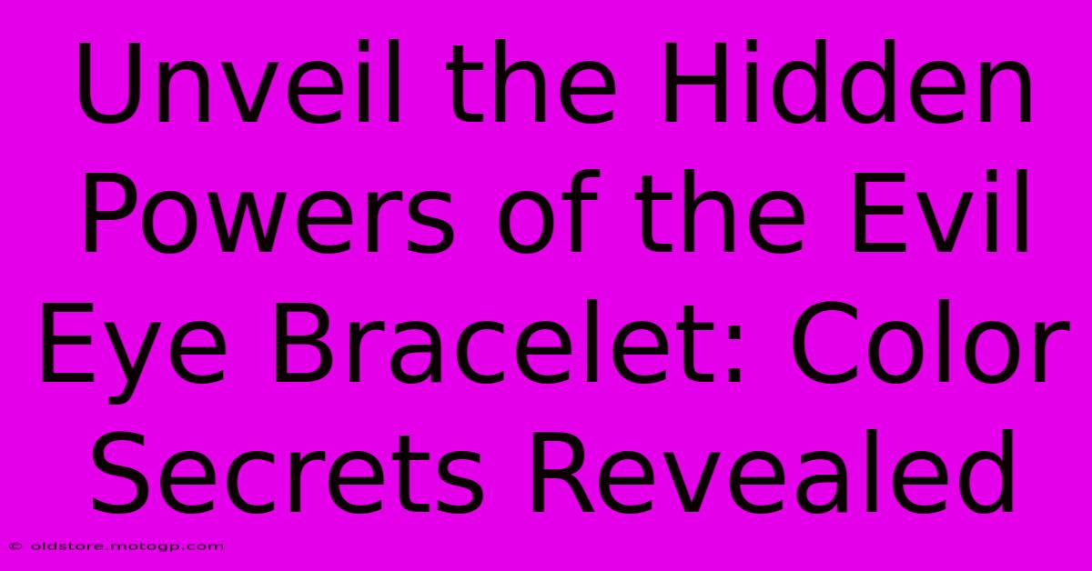 Unveil The Hidden Powers Of The Evil Eye Bracelet: Color Secrets Revealed