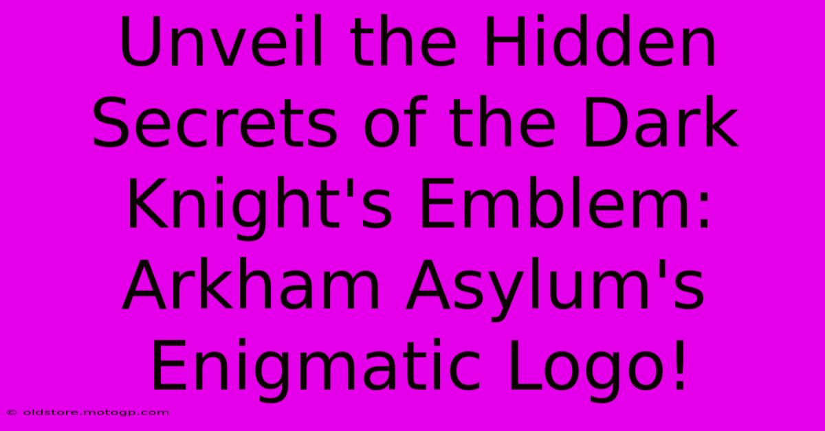 Unveil The Hidden Secrets Of The Dark Knight's Emblem: Arkham Asylum's Enigmatic Logo!