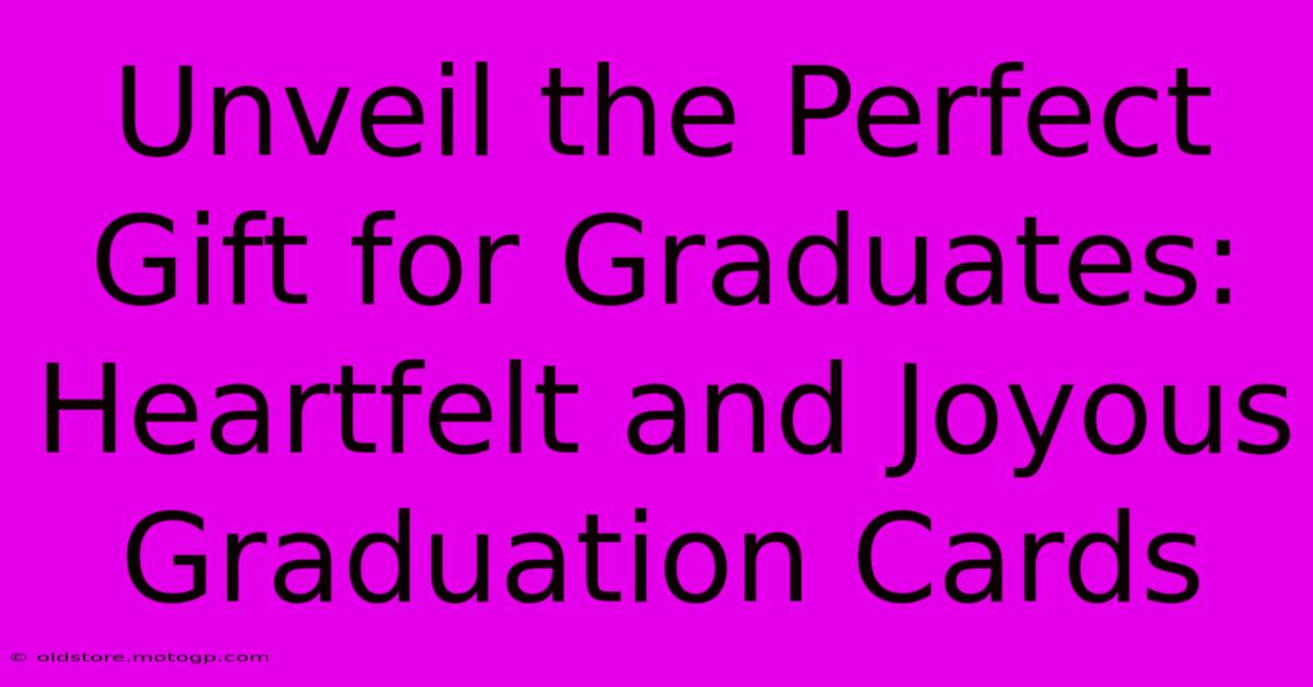 Unveil The Perfect Gift For Graduates: Heartfelt And Joyous Graduation Cards