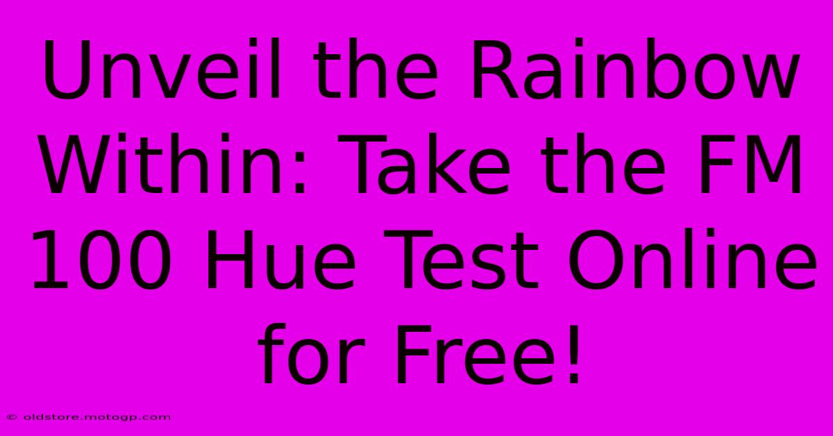 Unveil The Rainbow Within: Take The FM 100 Hue Test Online For Free!