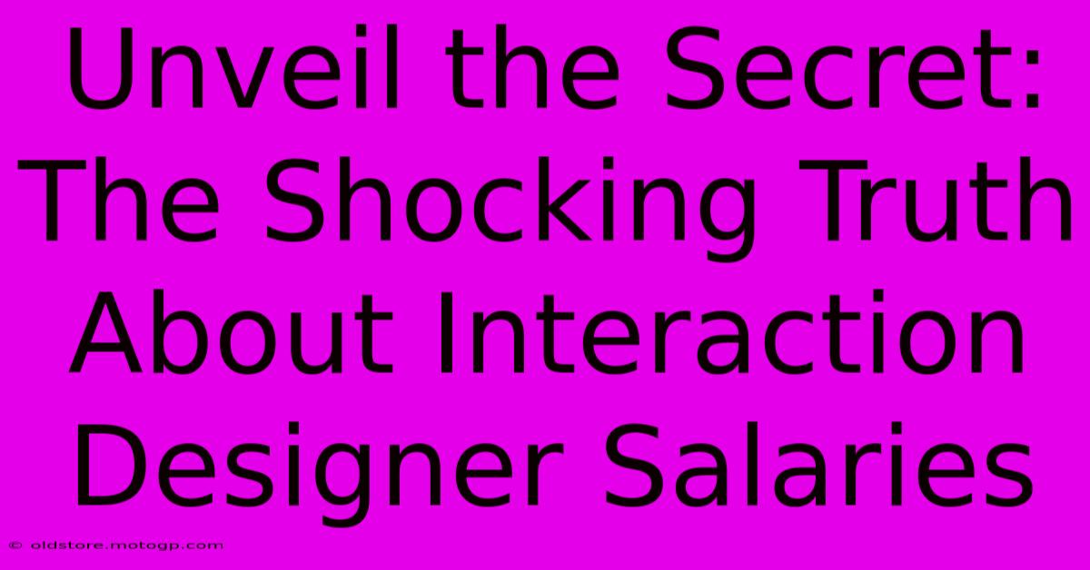 Unveil The Secret: The Shocking Truth About Interaction Designer Salaries