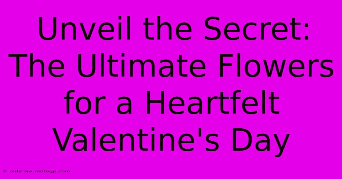 Unveil The Secret: The Ultimate Flowers For A Heartfelt Valentine's Day