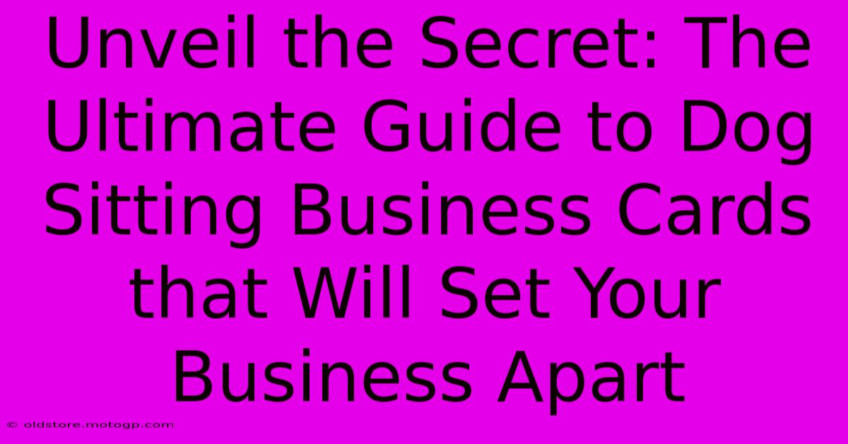 Unveil The Secret: The Ultimate Guide To Dog Sitting Business Cards That Will Set Your Business Apart