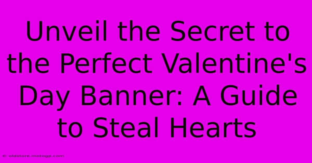 Unveil The Secret To The Perfect Valentine's Day Banner: A Guide To Steal Hearts