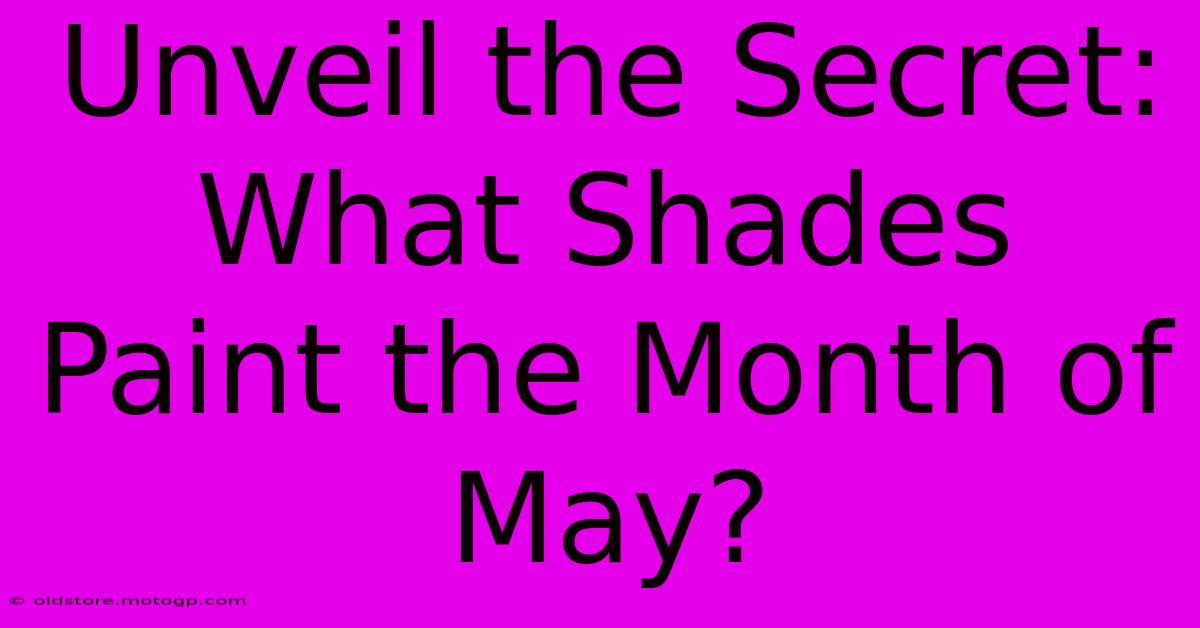 Unveil The Secret: What Shades Paint The Month Of May?