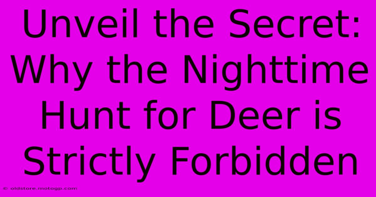 Unveil The Secret: Why The Nighttime Hunt For Deer Is Strictly Forbidden