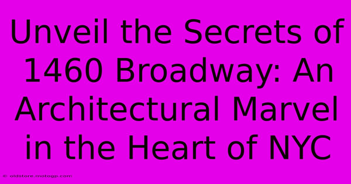 Unveil The Secrets Of 1460 Broadway: An Architectural Marvel In The Heart Of NYC