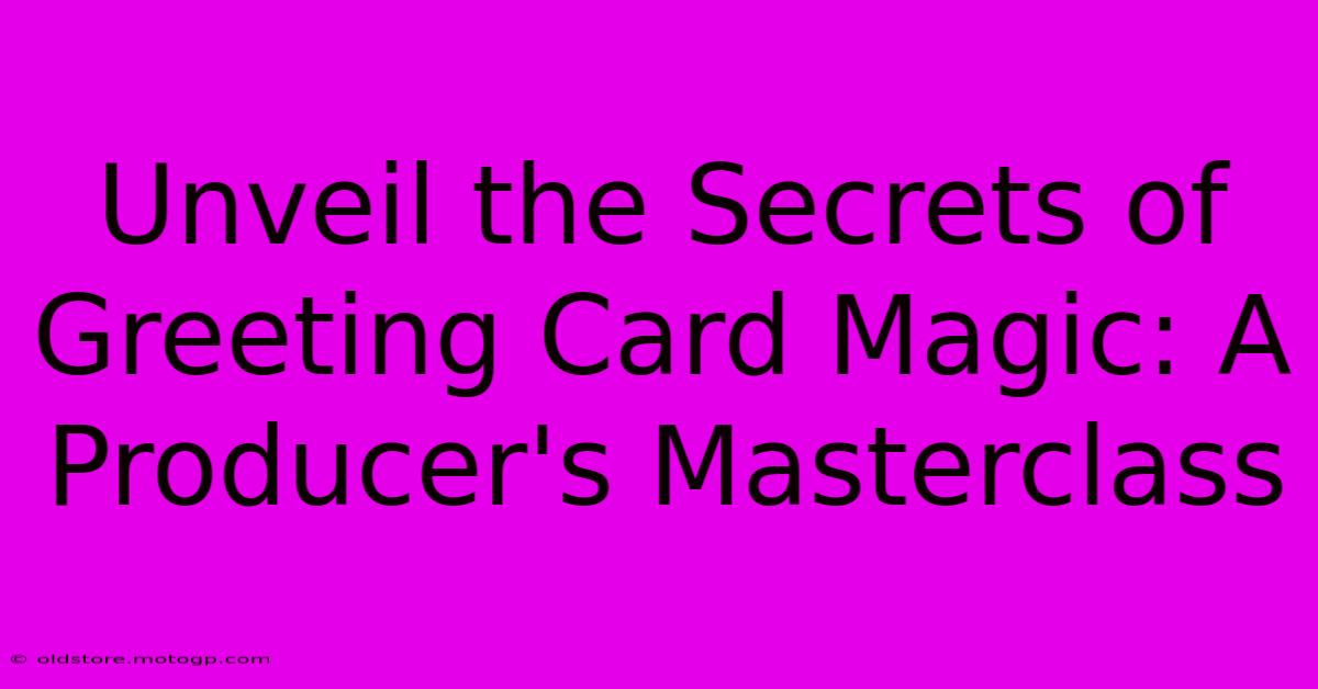 Unveil The Secrets Of Greeting Card Magic: A Producer's Masterclass