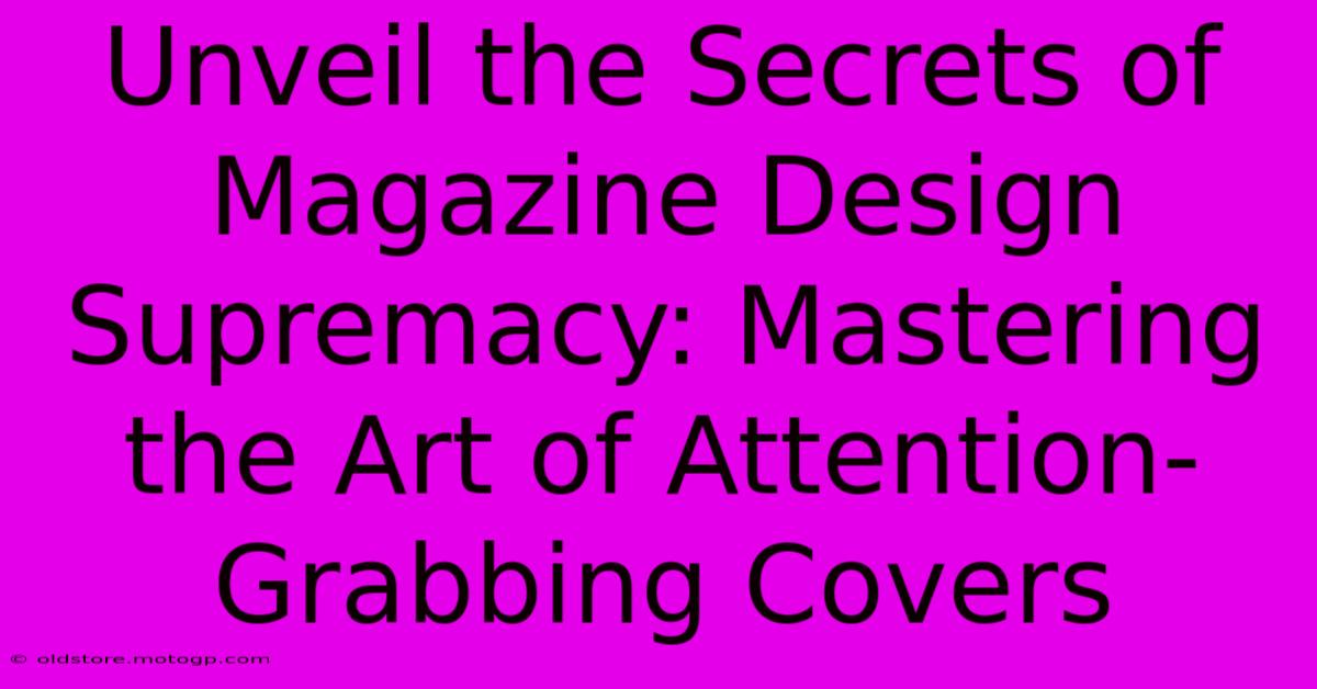 Unveil The Secrets Of Magazine Design Supremacy: Mastering The Art Of Attention-Grabbing Covers