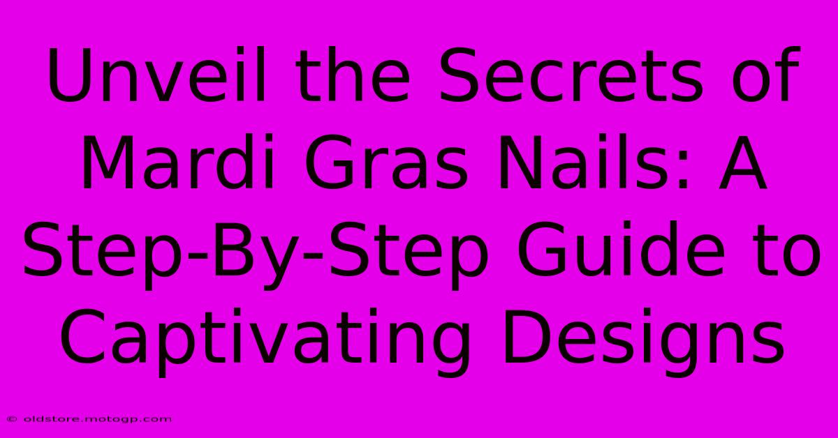 Unveil The Secrets Of Mardi Gras Nails: A Step-By-Step Guide To Captivating Designs