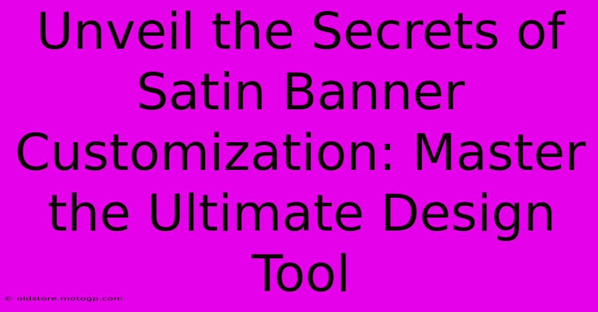 Unveil The Secrets Of Satin Banner Customization: Master The Ultimate Design Tool