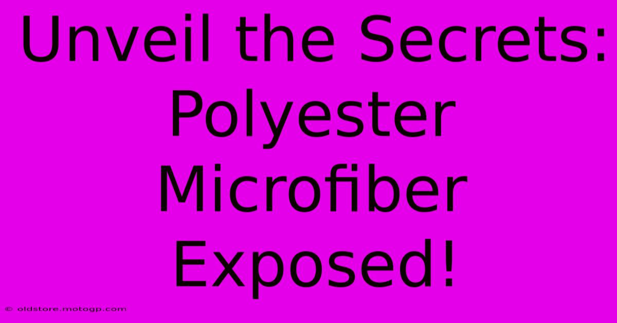 Unveil The Secrets: Polyester Microfiber Exposed!