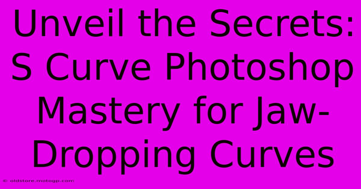 Unveil The Secrets: S Curve Photoshop Mastery For Jaw-Dropping Curves