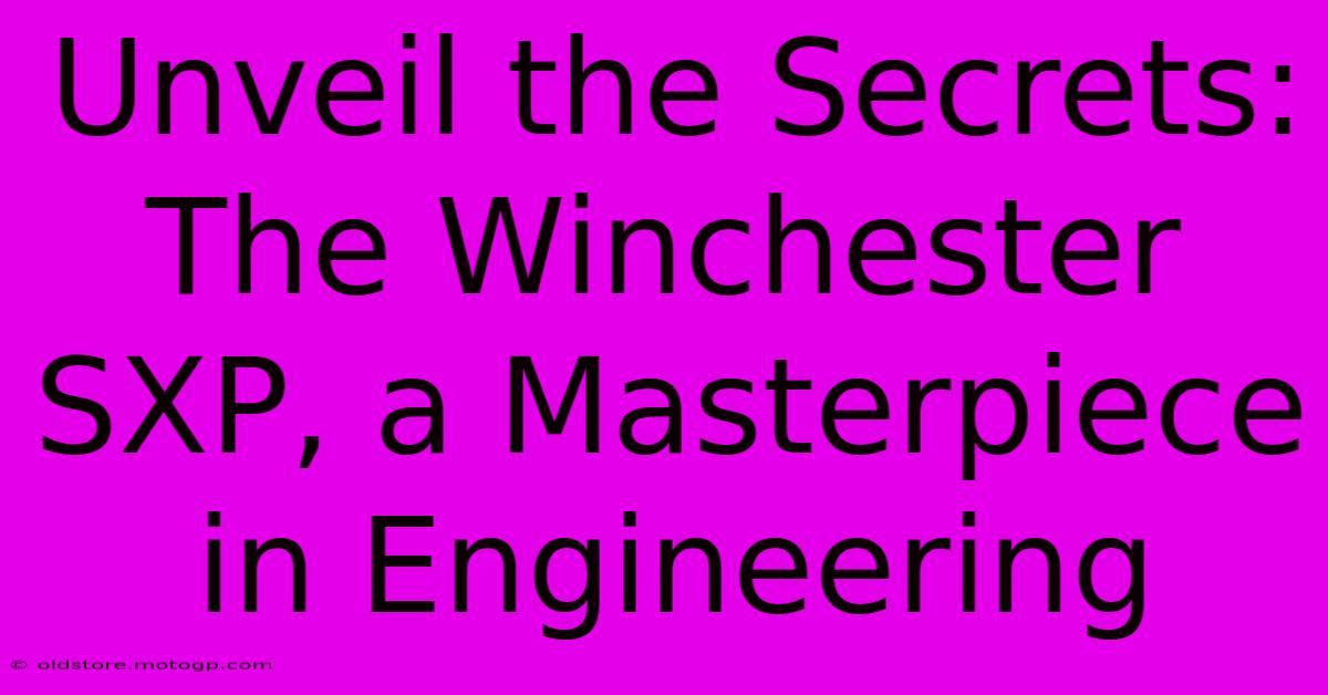 Unveil The Secrets: The Winchester SXP, A Masterpiece In Engineering