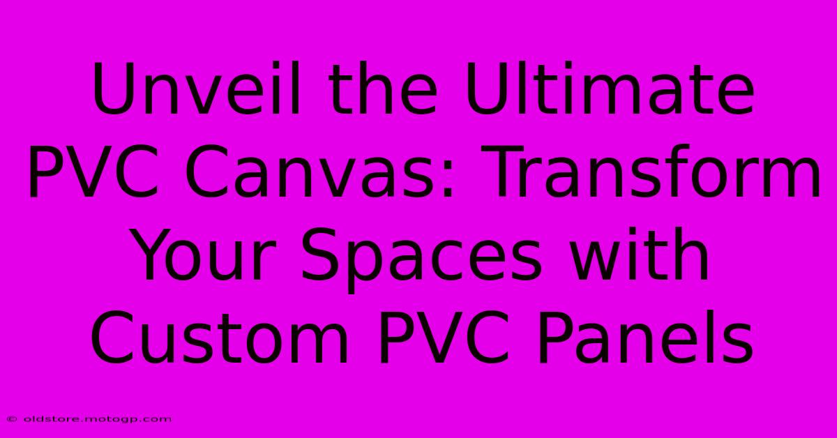 Unveil The Ultimate PVC Canvas: Transform Your Spaces With Custom PVC Panels