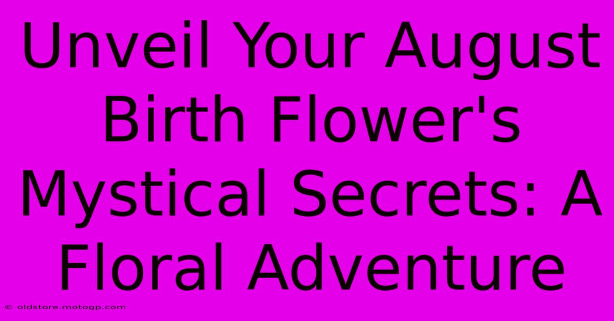 Unveil Your August Birth Flower's Mystical Secrets: A Floral Adventure