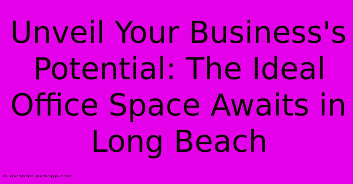 Unveil Your Business's Potential: The Ideal Office Space Awaits In Long Beach