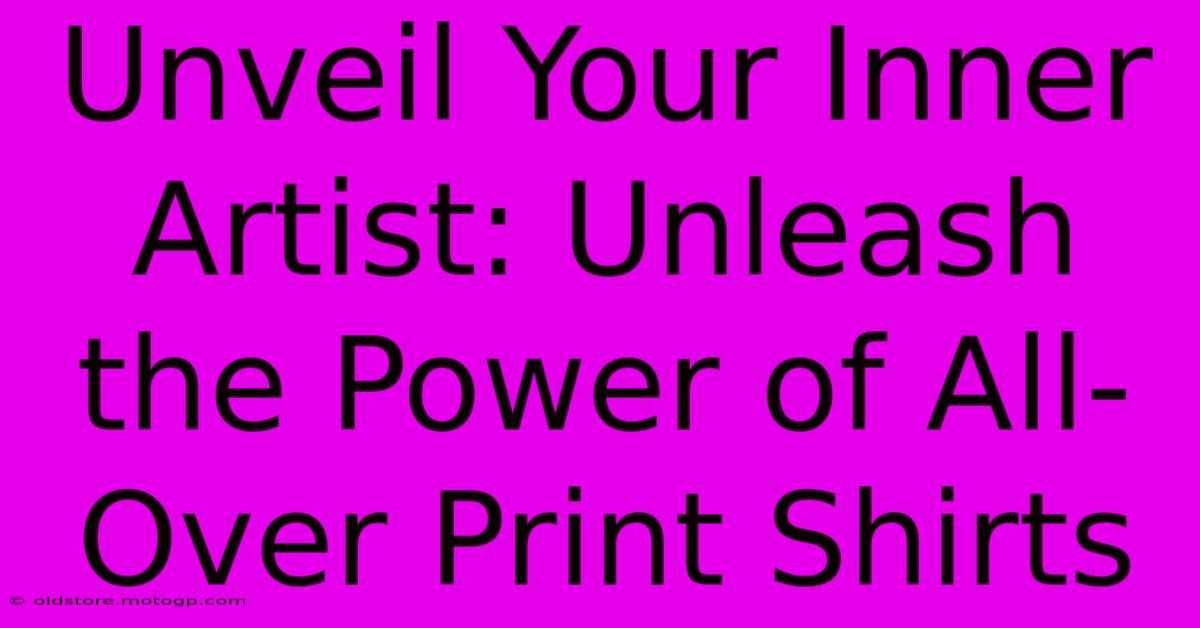 Unveil Your Inner Artist: Unleash The Power Of All-Over Print Shirts