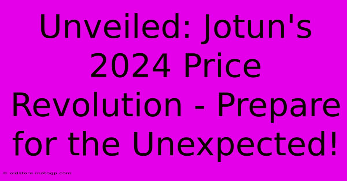 Unveiled: Jotun's 2024 Price Revolution - Prepare For The Unexpected!