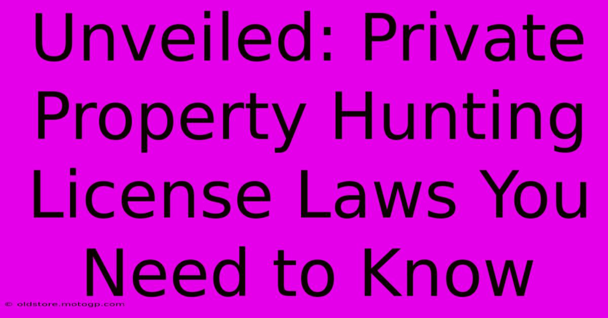 Unveiled: Private Property Hunting License Laws You Need To Know