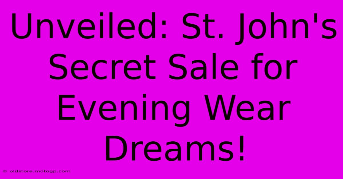 Unveiled: St. John's Secret Sale For Evening Wear Dreams!