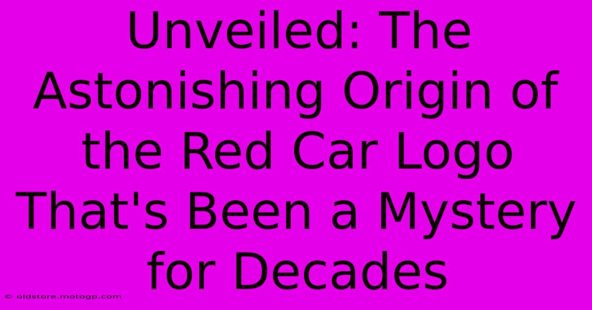 Unveiled: The Astonishing Origin Of The Red Car Logo That's Been A Mystery For Decades