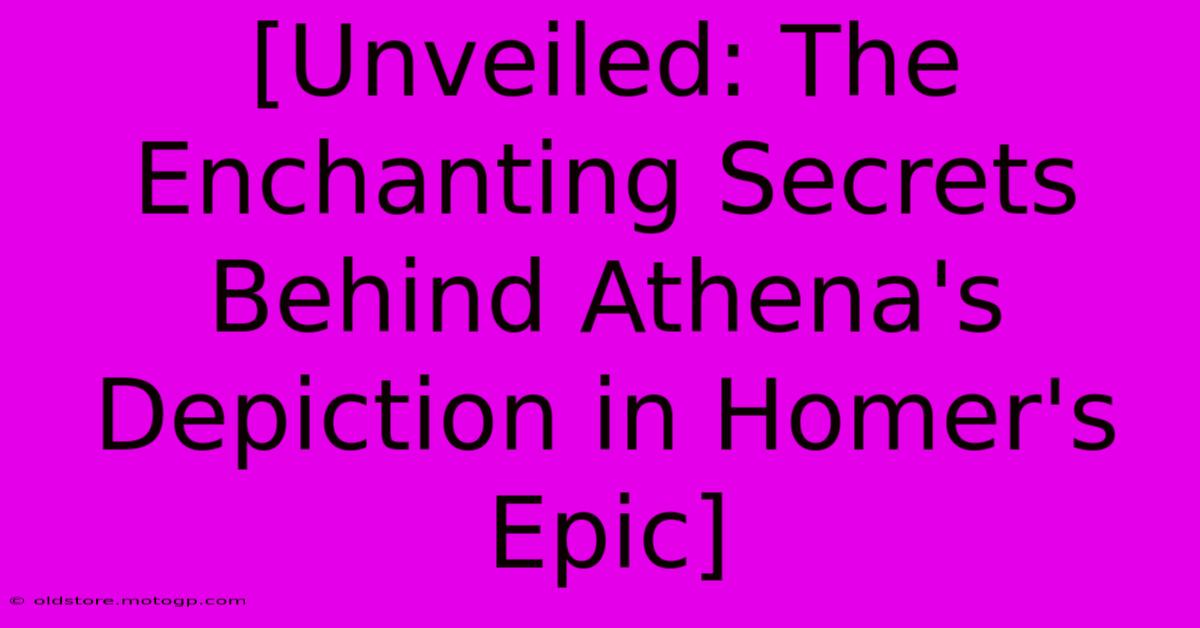 [Unveiled: The Enchanting Secrets Behind Athena's Depiction In Homer's Epic]