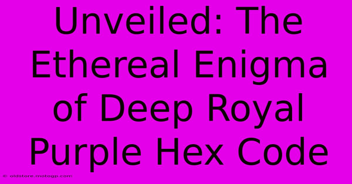 Unveiled: The Ethereal Enigma Of Deep Royal Purple Hex Code