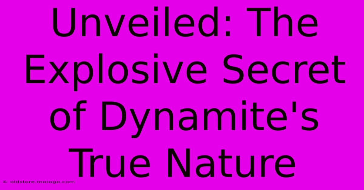 Unveiled: The Explosive Secret Of Dynamite's True Nature