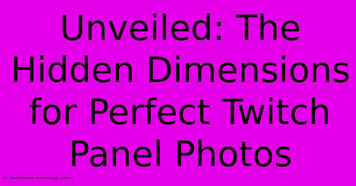 Unveiled: The Hidden Dimensions For Perfect Twitch Panel Photos